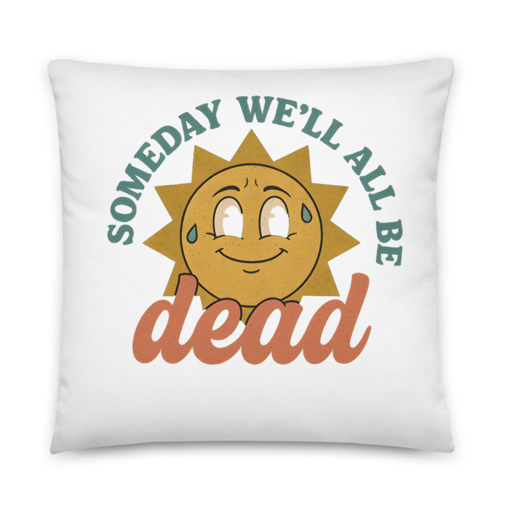 smiling sun illustration with 'Someday We'll All Be Dead' text Pillow front view — Wandering With Pride