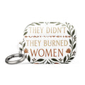 stylized modern Mona Lisa illustration with text 'THEY DIDN'T BURN WITCHES, THEY BURNED WOMEN' AirPods Case front view — Wandering With Pride