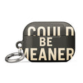 Typographic slogan 'I COULD BE MEANER' AirPods Case front view — Wandering With Pride