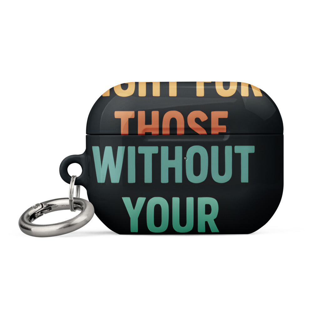 Typographic text 'FIGHT FOR THOSE WITHOUT YOUR PRIVILEGE' AirPods Case front view — Wandering With Pride