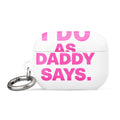 Typography: 'I DO AS DADDY SAYS' in block sans-serif font AirPods Case front view — Wandering With Pride