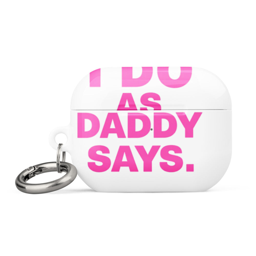 Typography: 'I DO AS DADDY SAYS' in block sans-serif font AirPods Case front view — Wandering With Pride