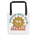 smiling sun illustration with 'Someday We'll All Be Dead' text Tote Bag front view — Wandering With Pride