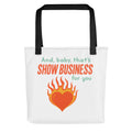 Flaming heart with 'And, baby, that's SHOW BUSINESS for you' text in Pabu/Pabu Light fonts Tote Bag front view — Wandering With Pride