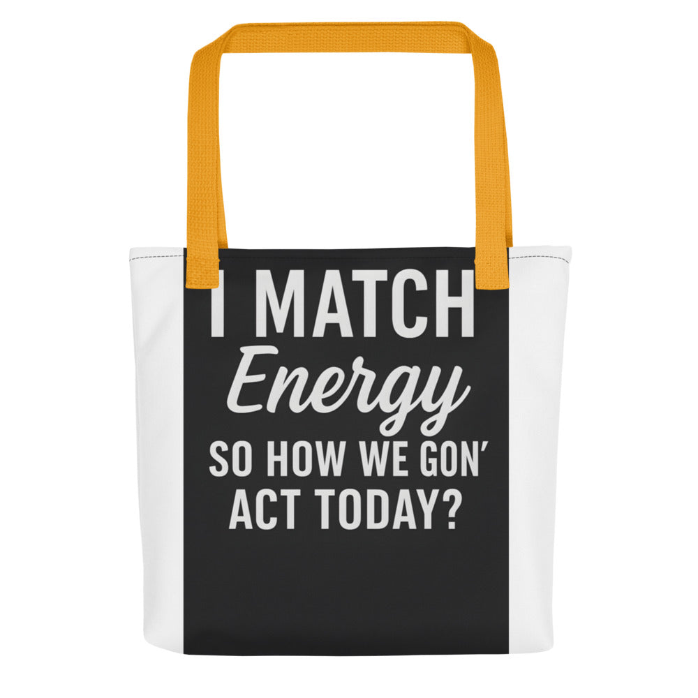 I MATCH ENERGY SO HOW WE GON' ACT TODAY? typography Tote Bag front view — Wandering With Pride