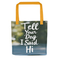 cartoon dog face with speech bubble saying 'Tell Your Dog I Said Hi' Tote Bag front view — Wandering With Pride