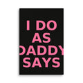 Typography: 'I DO AS DADDY SAYS' Canvas Print front view — Wandering With Pride