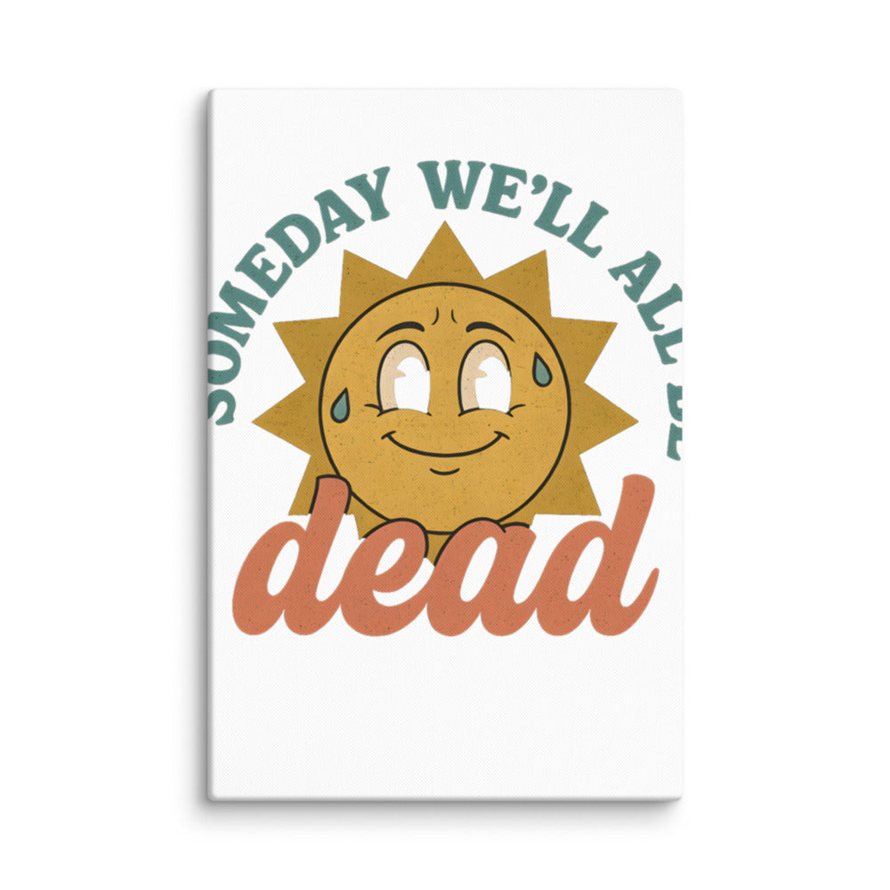 smiling sun illustration with 'Someday We'll All Be Dead' text Canvas Print front view — Wandering With Pride