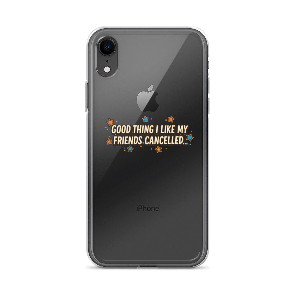 Typography text: 'GOOD THING I LIKE MY FRIENDS CANCELLED...' in bold modern font iPhone Case front view — Wandering With Pride