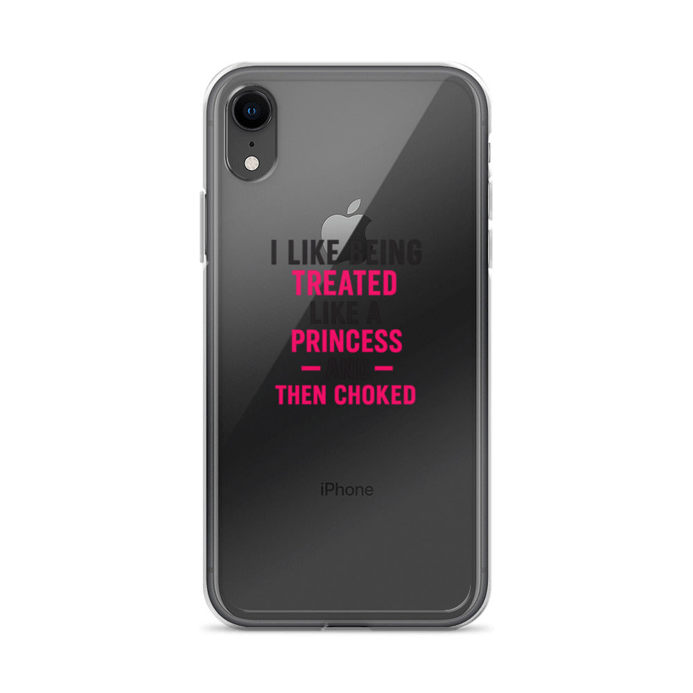 I LIKE BEING TREATED LIKE A PRINCESS... AND THEN CHOKED typography iPhone Case front view — Wandering With Pride