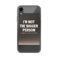I'm Not The Bigger Person I Suggest You Leave Me Alone typography iPhone Case front view — Wandering With Pride