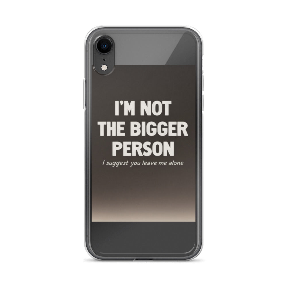 I'm Not The Bigger Person I Suggest You Leave Me Alone typography iPhone Case front view — Wandering With Pride