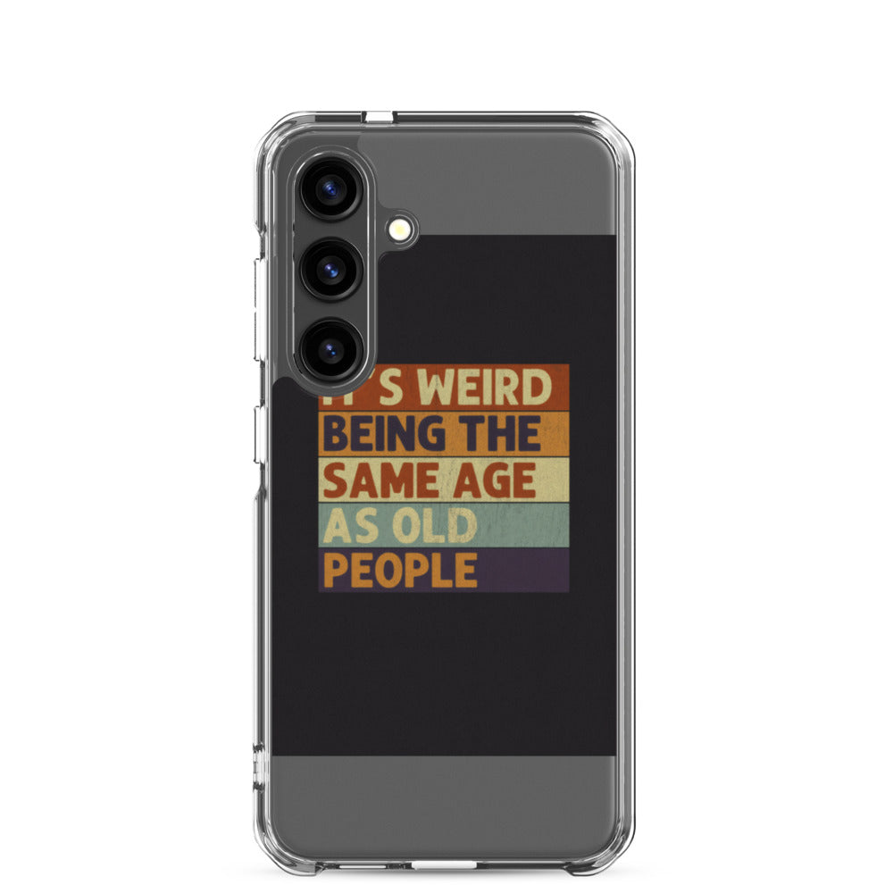 Typographic text reading 'IT'S WEIRD BEING THE SAME AGE AS OLD PEOPLE' Samsung Case front view — Wandering With Pride