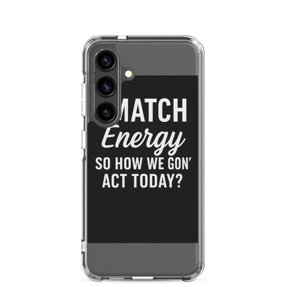 I MATCH ENERGY SO HOW WE GON' ACT TODAY? typography Samsung Case front view — Wandering With Pride