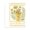 Raised fist with flowers and text 'A Woman's Place is in the Resistance' Poster front view — Wandering With Pride