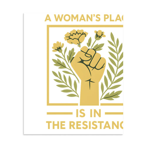 Raised fist with flowers and text 'A Woman's Place is in the Resistance' Poster front view — Wandering With Pride