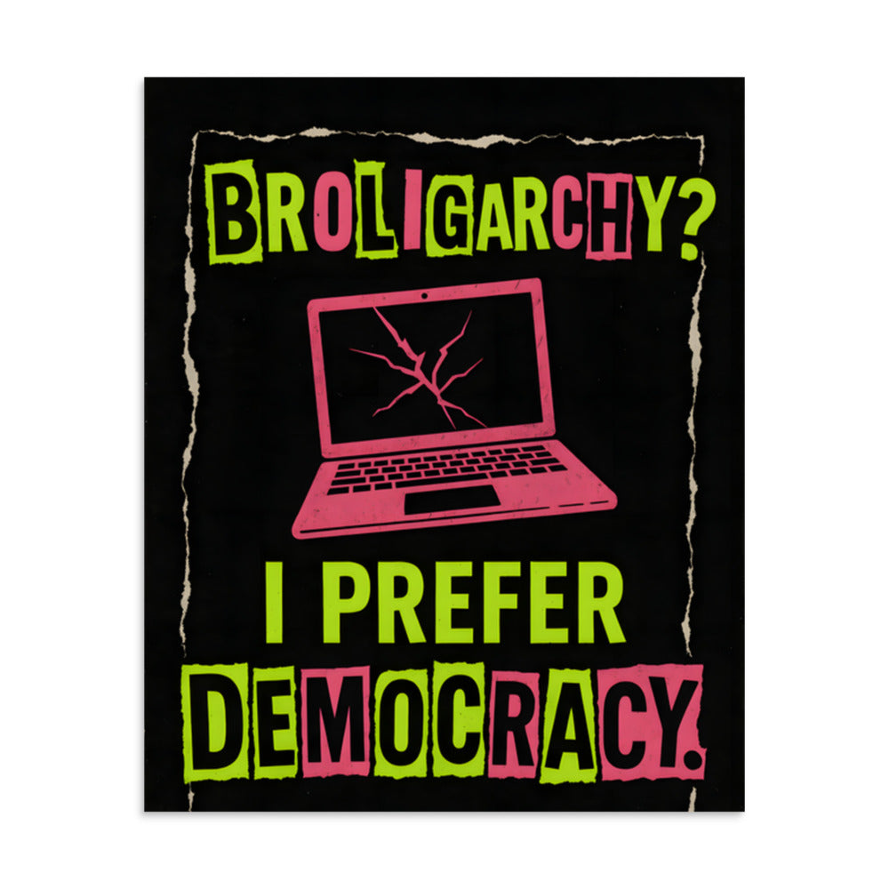 laptop with cracked screen and 'BROLIGARCHY? I PREFER DEMOCRACY.' illustration Poster front view — Wandering With Pride
