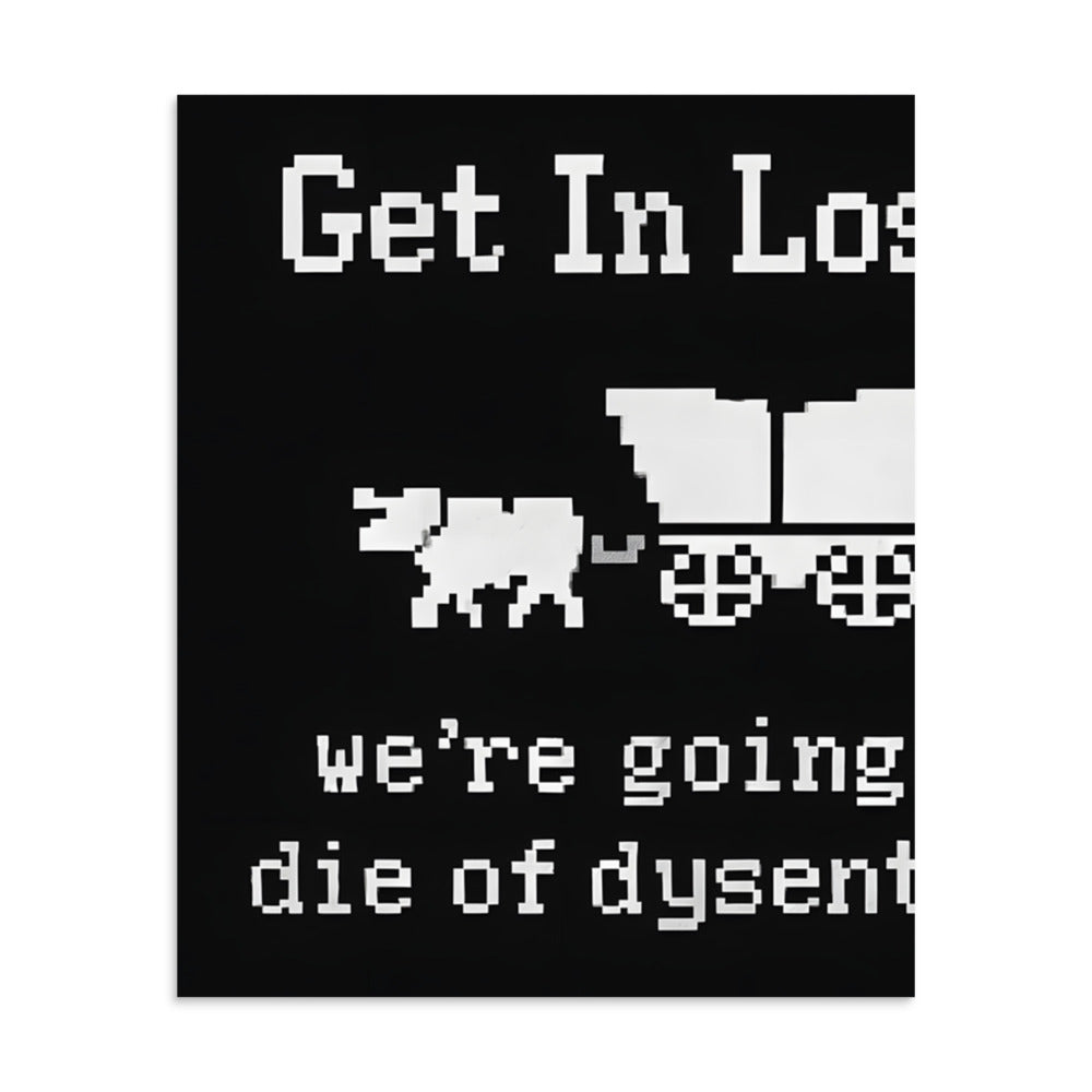 pixel art wagon with 'Get In Loser we're going to die of dysentery' typography Poster front view — Wandering With Pride