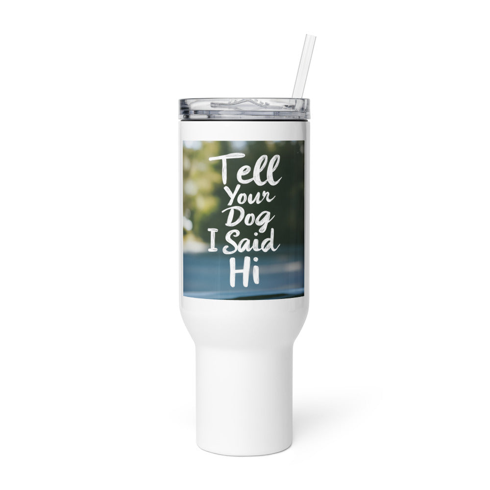 cartoon dog face with speech bubble saying 'Tell Your Dog I Said Hi' Travel Mug front view — Wandering With Pride