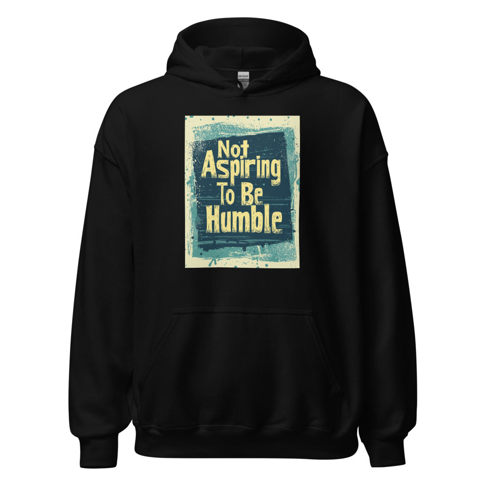 Not Aspiring to Be Humble typography Hoodie front view — Wandering With Pride