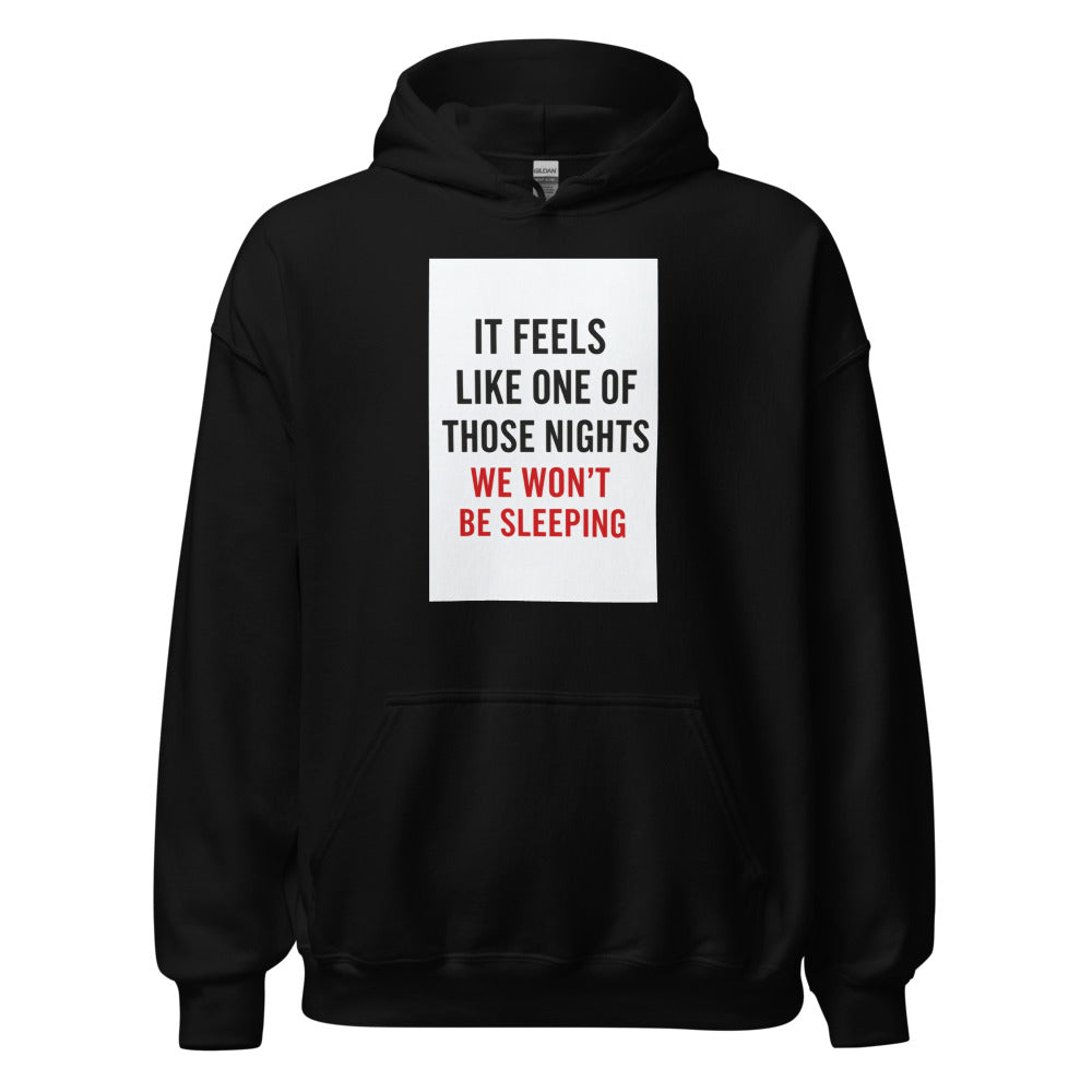 IT FEELS LIKE ONE OF THOSE NIGHTS WE WON'T BE SLEEPING typography Hoodie front view — Wandering With Pride