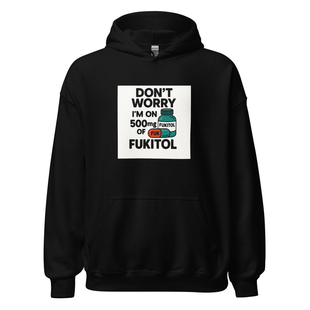 Typography with text 'DON'T WORRY I'M ON 500mg OF FUKITOL' Hoodie front view — Wandering With Pride