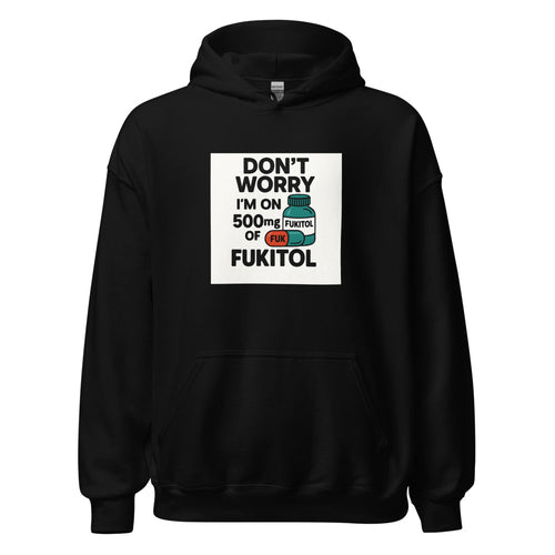 Typography with text 'DON'T WORRY I'M ON 500mg OF FUKITOL' Hoodie front view — Wandering With Pride