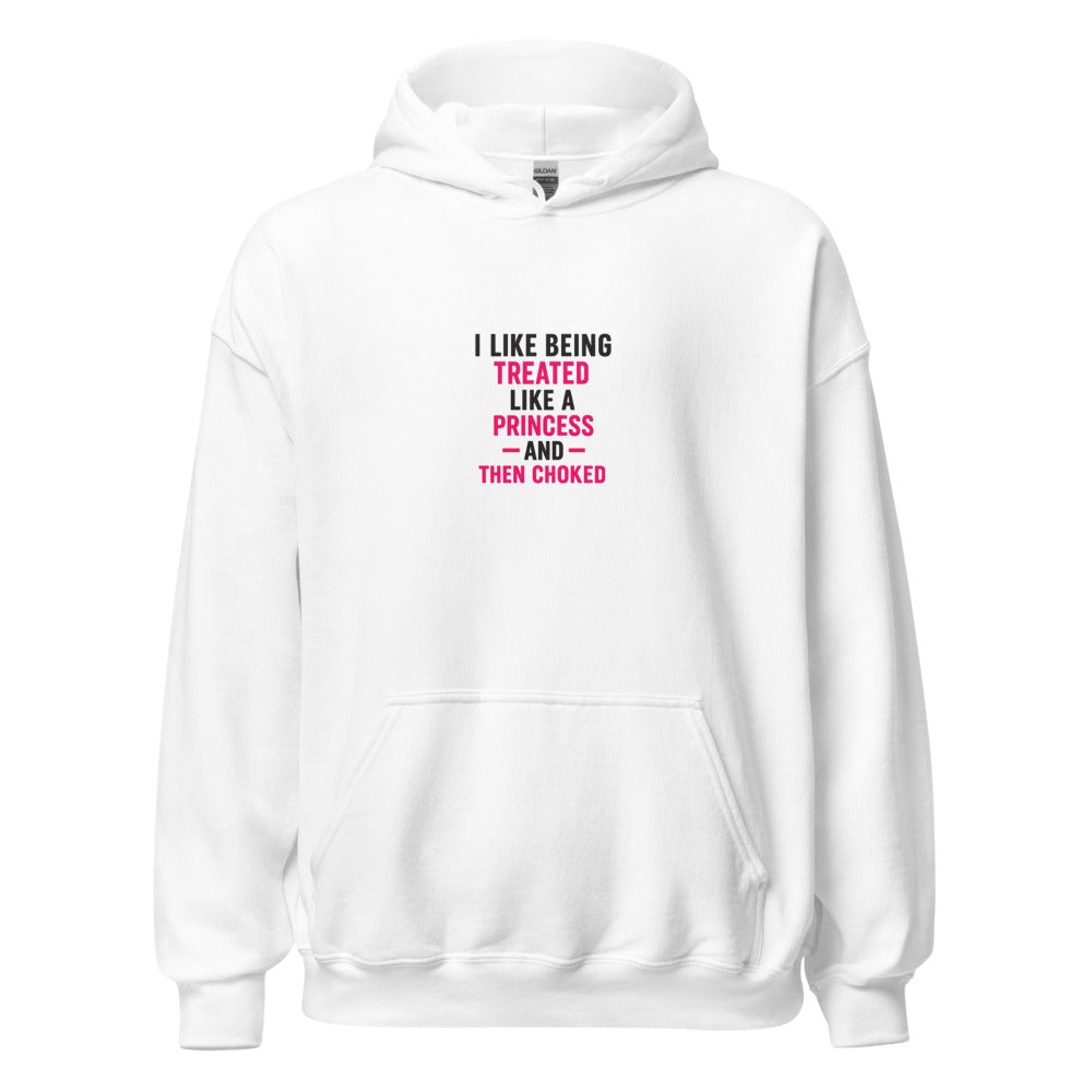 I LIKE BEING TREATED LIKE A PRINCESS... AND THEN CHOKED typography Hoodie front view — Wandering With Pride