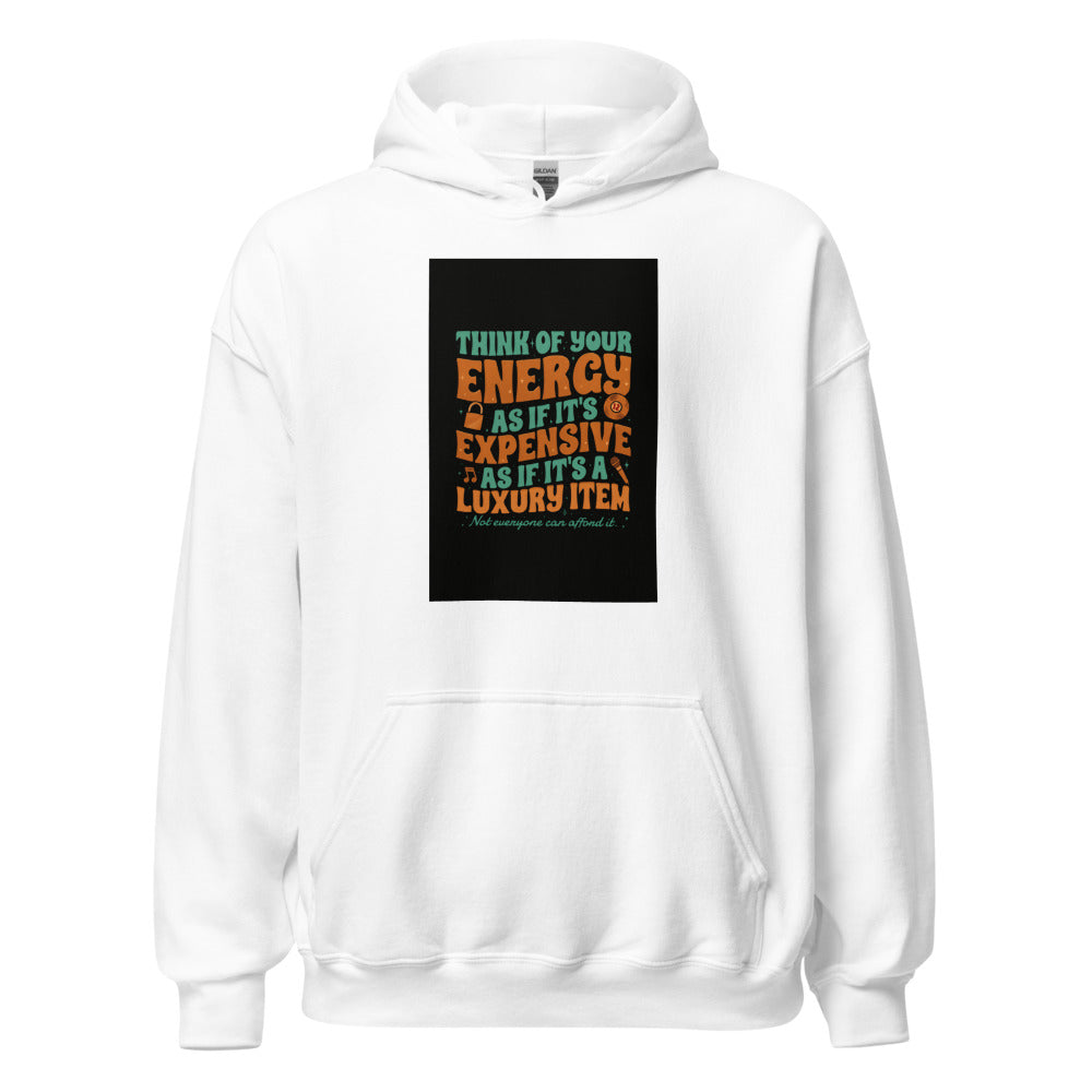 Typography with staggered columns reading 'THINK OF YOUR ENERGY AS IF IT'S EXPENSIVE AS IF IT'S A LUXURY ITEM' in bold sans-serif text Hoodie front view — Wandering With Pride