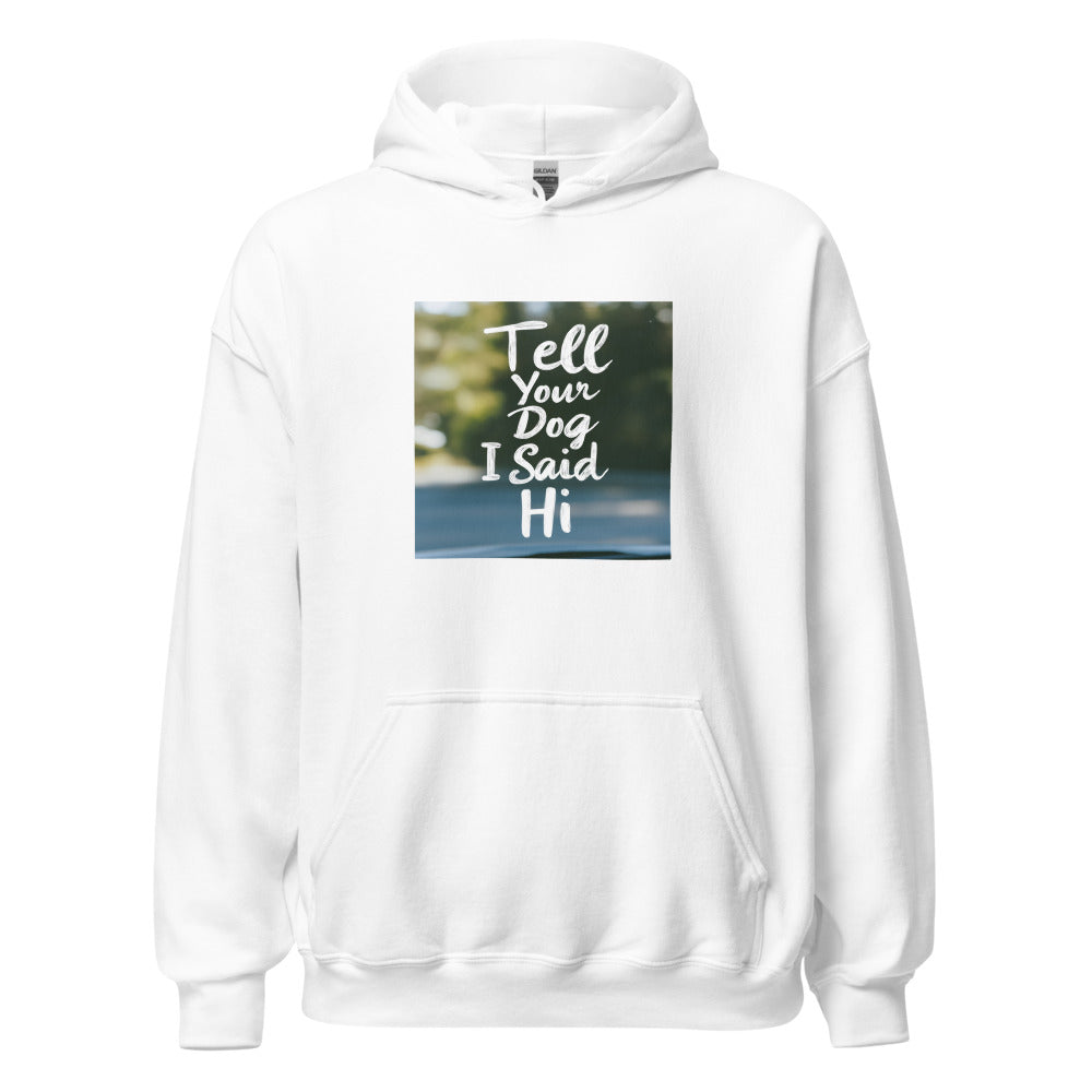 cartoon dog face with speech bubble saying 'Tell Your Dog I Said Hi' Hoodie front view — Wandering With Pride
