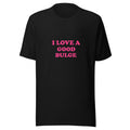 Typography design reading 'I LOVE A GOOD BULGE' in bold pinkish-red text on black background Tee front view — Wandering With Pride