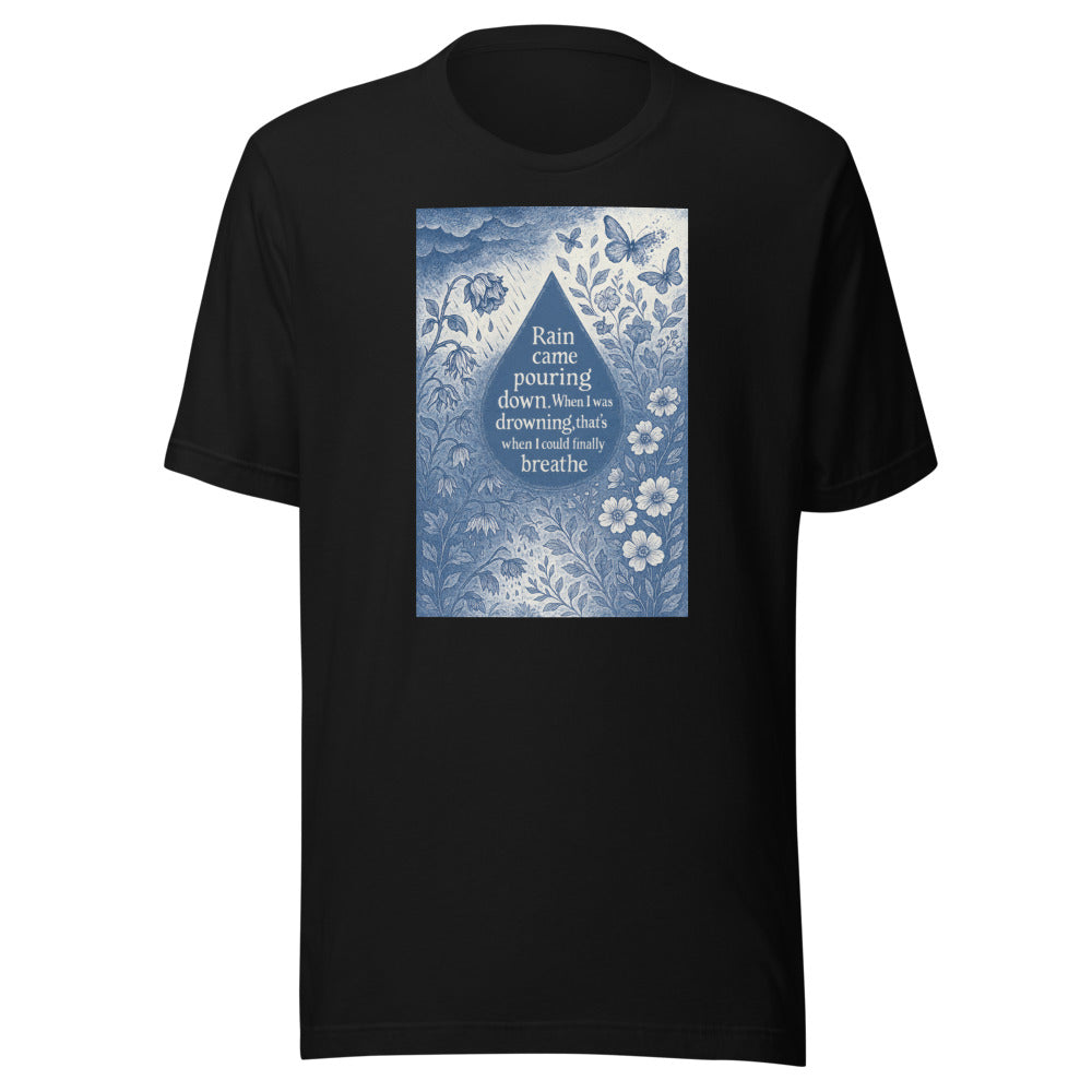 Rain came pouring down. When I was drowning, that's when I could finally breathe. typography Tee front view — Wandering With Pride