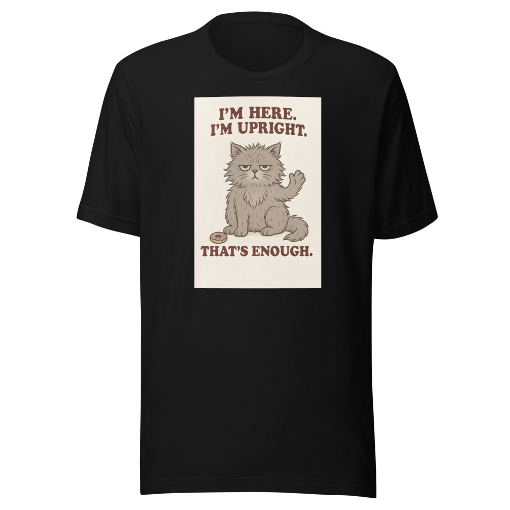 I'm here. I'm upright. That's enough. typography Tee front view — Wandering With Pride