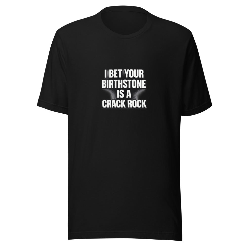 Typography reading 'I BET YOUR BIRTHSTONE IS A CRACK ROCK' in bold white block font on black background Tee front view — Wandering With Pride