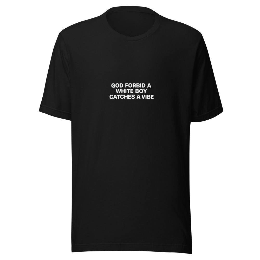 GOD FORBID A WHITE BOY CATCHES A VIBE typography Tee front view — Wandering With Pride