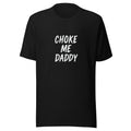 Typography with text 'CHOKE ME DADDY' Tee front view — Wandering With Pride