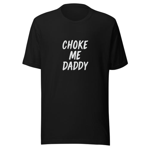 Typography with text 'CHOKE ME DADDY' Tee front view — Wandering With Pride