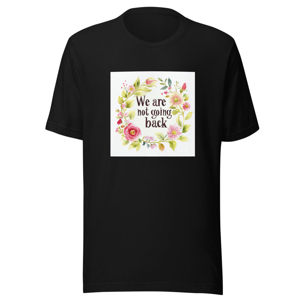 Floral wreath illustration with 'We are not going back' text Tee front view — Wandering With Pride