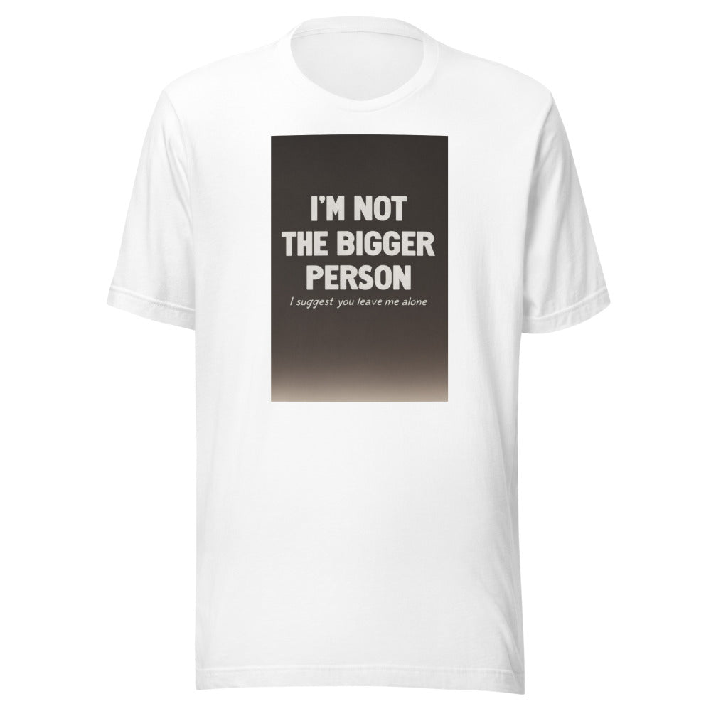 I'm Not The Bigger Person I Suggest You Leave Me Alone typography Tee front view — Wandering With Pride