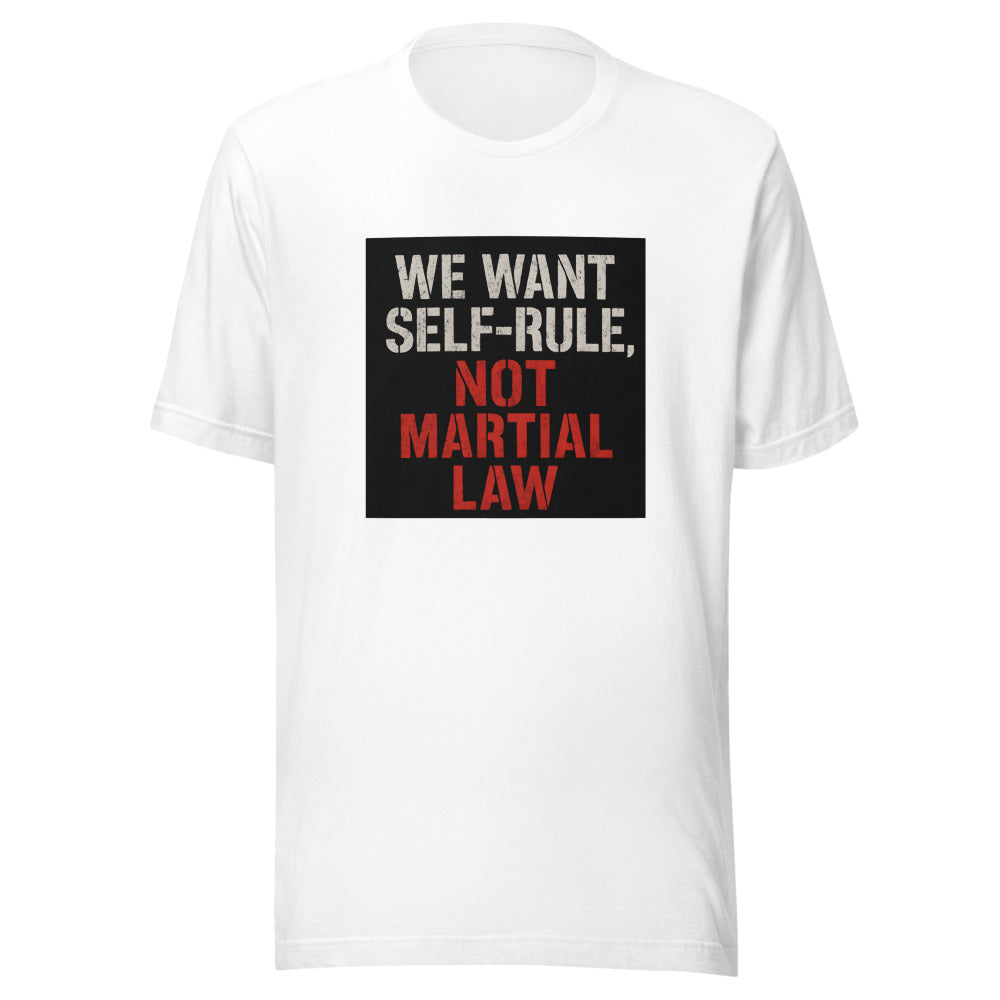 WE WANT SELF-RULE, NOT MARTIAL LAW typography Tee front view — Wandering With Pride