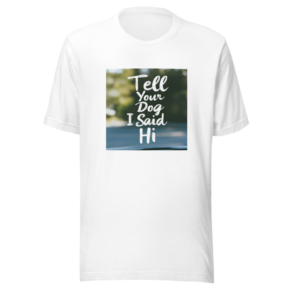 cartoon dog face with speech bubble saying 'Tell Your Dog I Said Hi' Tee front view — Wandering With Pride